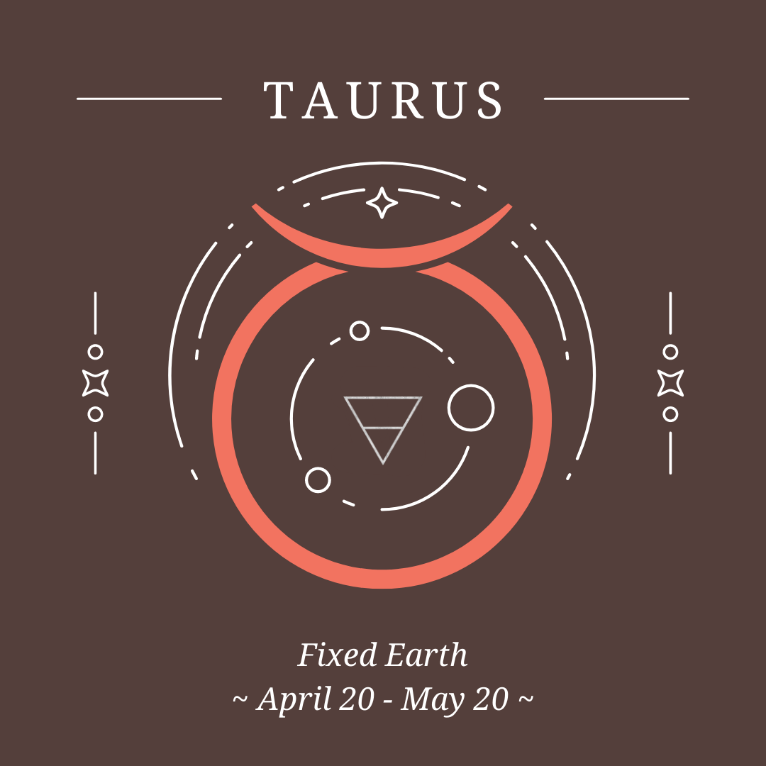 Taurus- Fixed Earth- April 20 to May 20